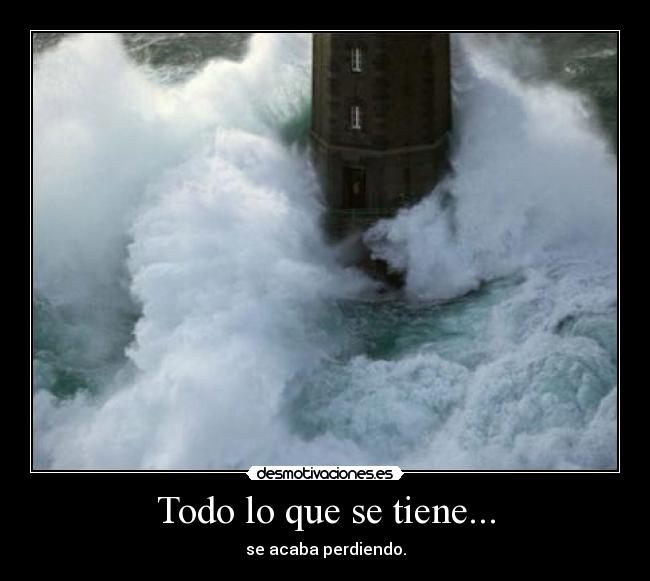 Todo lo que se tiene... - 