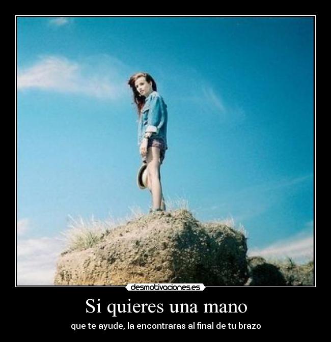 Si quieres una mano - que te ayude, la encontraras al final de tu brazo