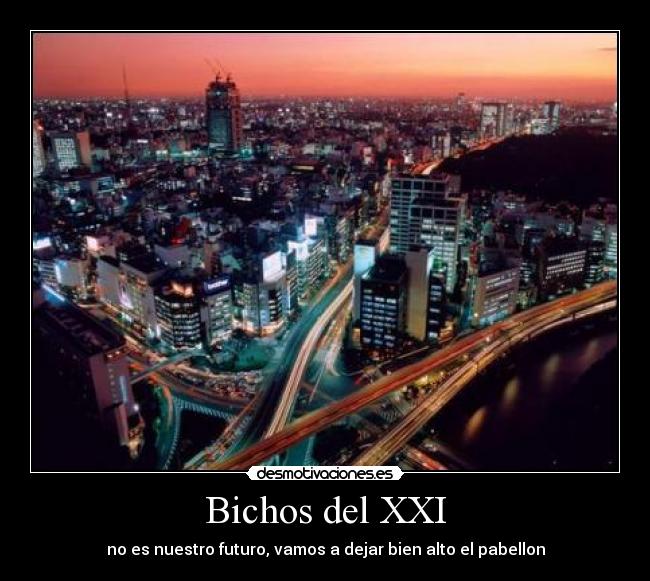 Bichos del XXI - no es nuestro futuro, vamos a dejar bien alto el pabellon