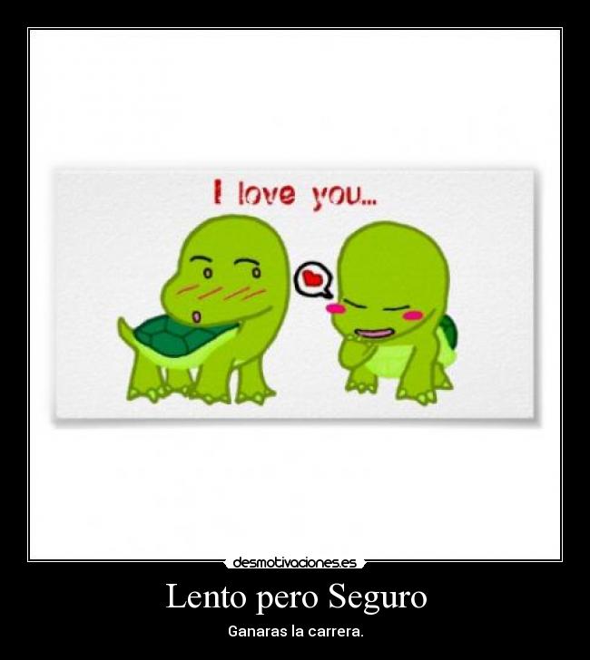 Lento pero Seguro -