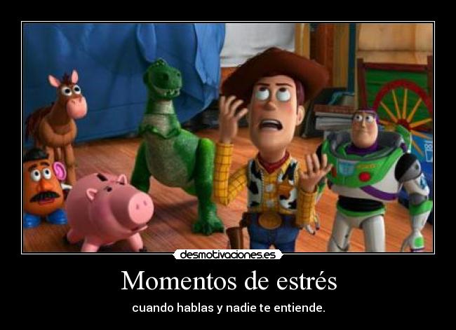Momentos de estrés - cuando hablas y nadie te entiende.