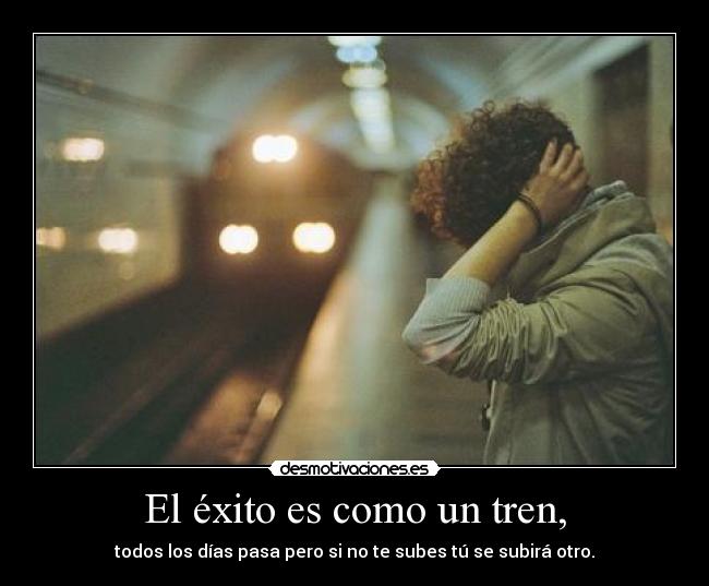 El éxito es como un tren, - 