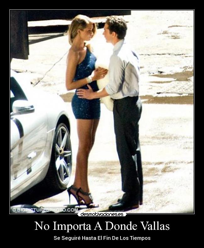 No Importa A Donde Vallas - Se Seguiré Hasta El Fin De Los Tiempos♥