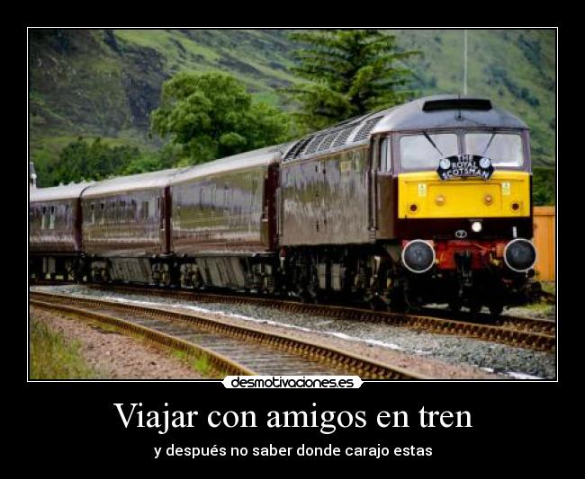 carteles amigos salir lugar especifico con amigos tren terminar otra punta desmotivaciones