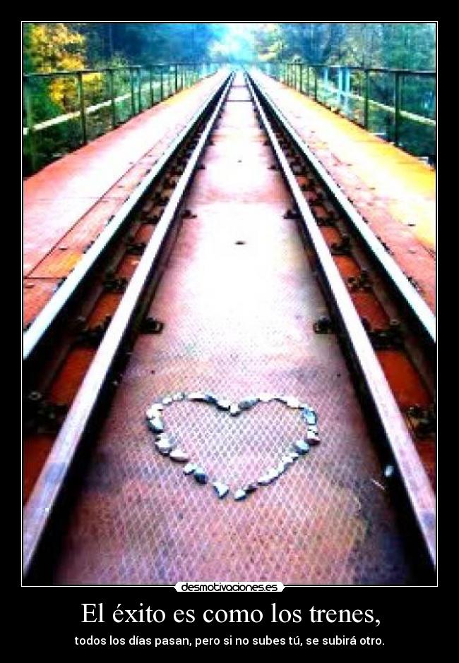 El éxito es como los trenes, - 