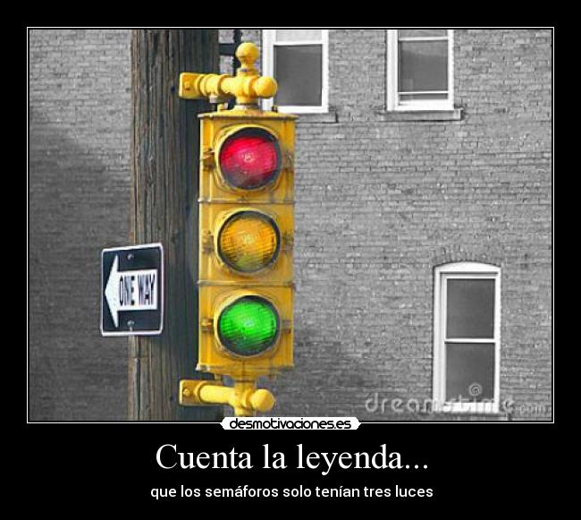Cuenta la leyenda... - que los semáforos solo tenían tres luces