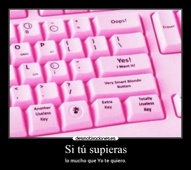 Si tú supieras - lo mucho que Yo te quiero.