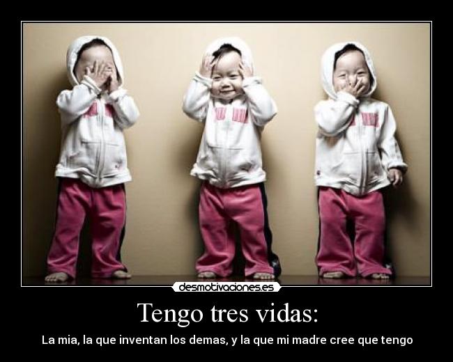 Tengo tres vidas: -