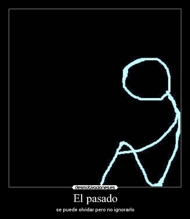 El pasado - se puede olvidar pero no ignorarlo