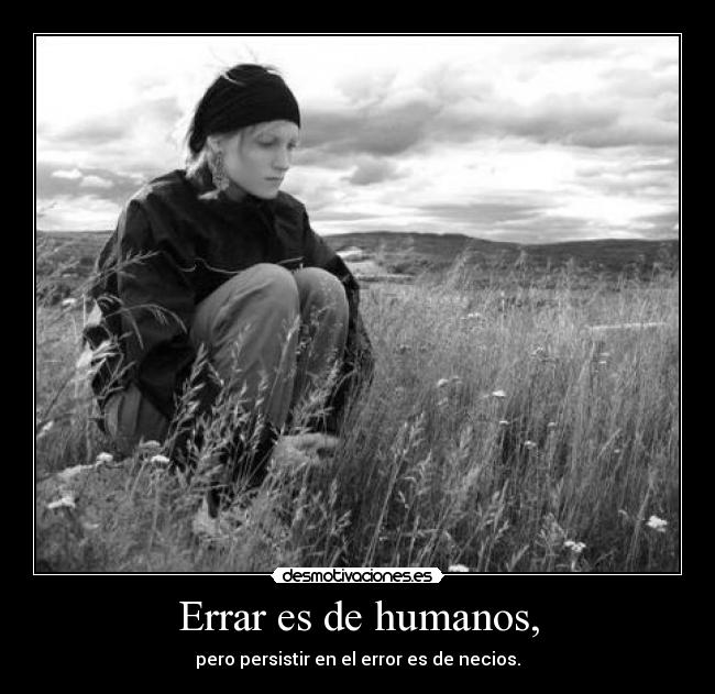 Errar es de humanos, - 