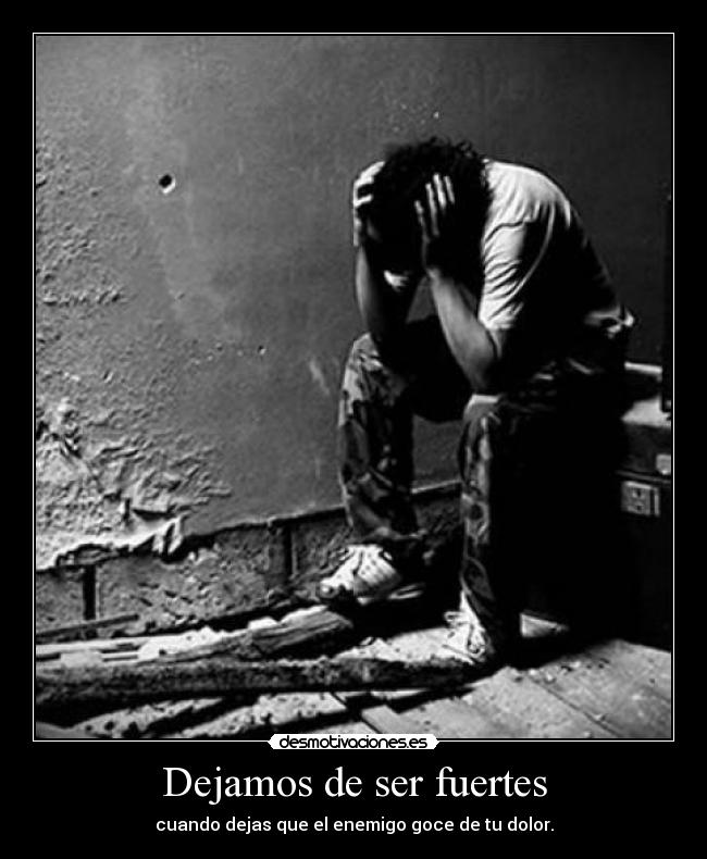 Dejamos de ser fuertes - 