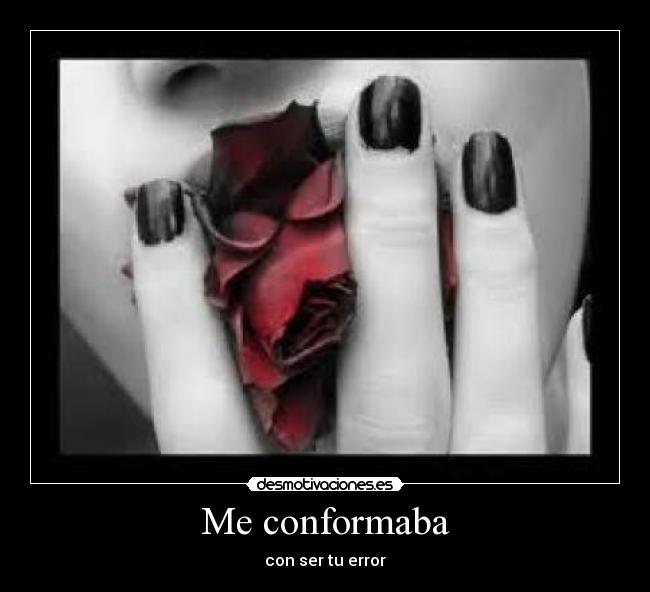 Me conformaba - con ser tu error