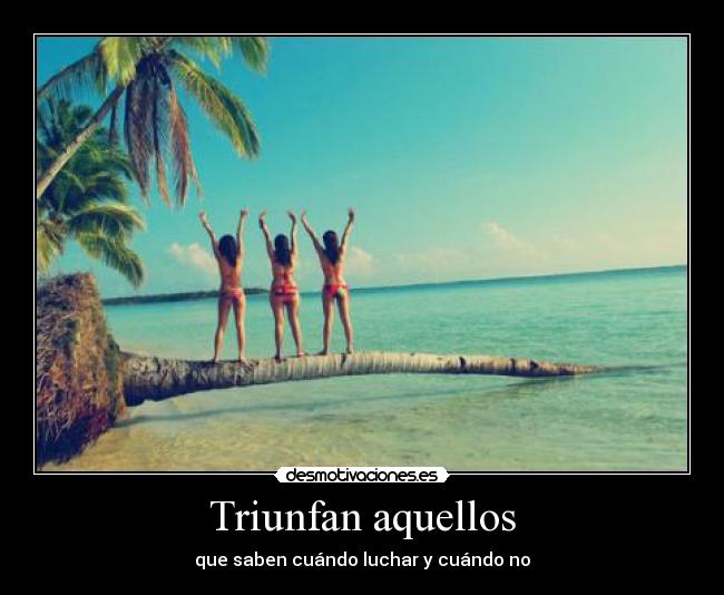 Triunfan aquellos - que saben cuándo luchar y cuándo no