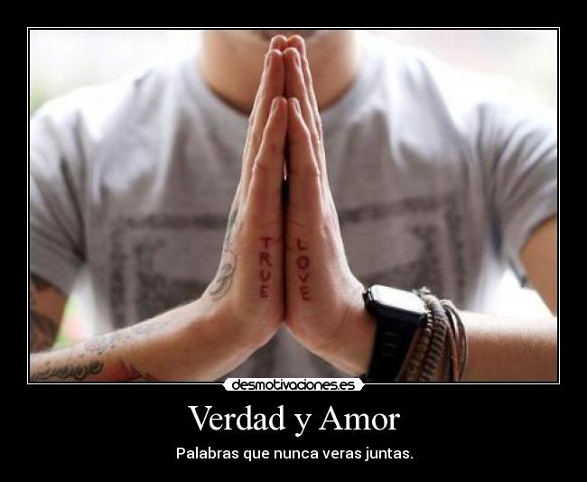 Verdad y Amor - Palabras que nunca veras juntas.