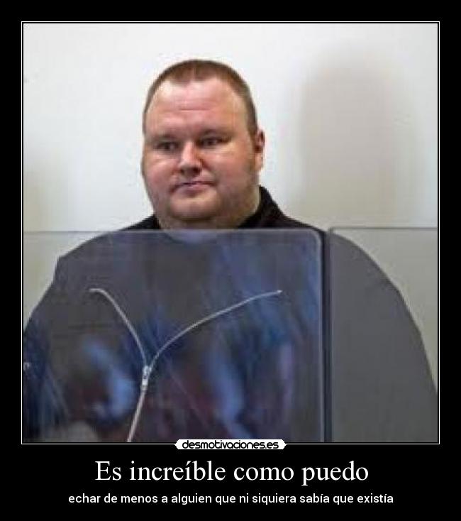 Es increíble como puedo - echar de menos a alguien que ni siquiera sabía que existía