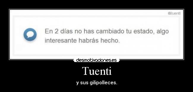 Tuenti - y sus gilipolleces.