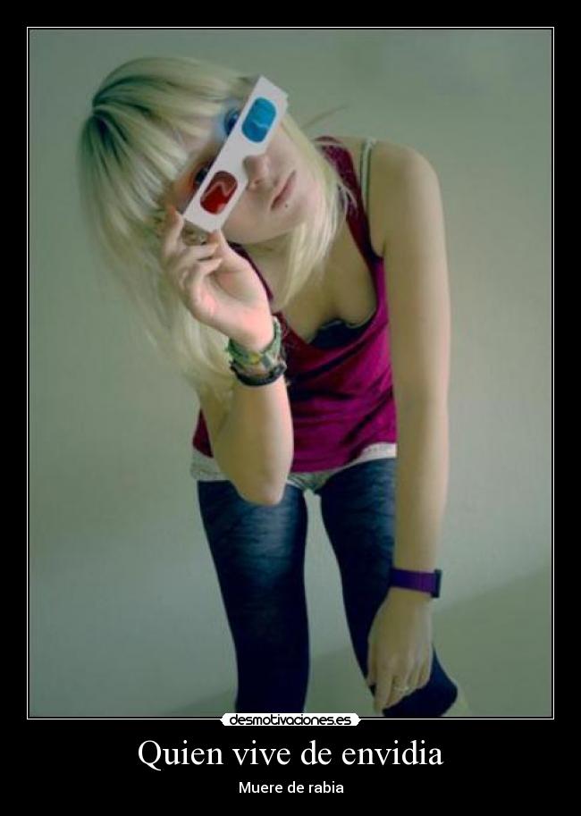 Quien vive de envidia - Muere de rabia