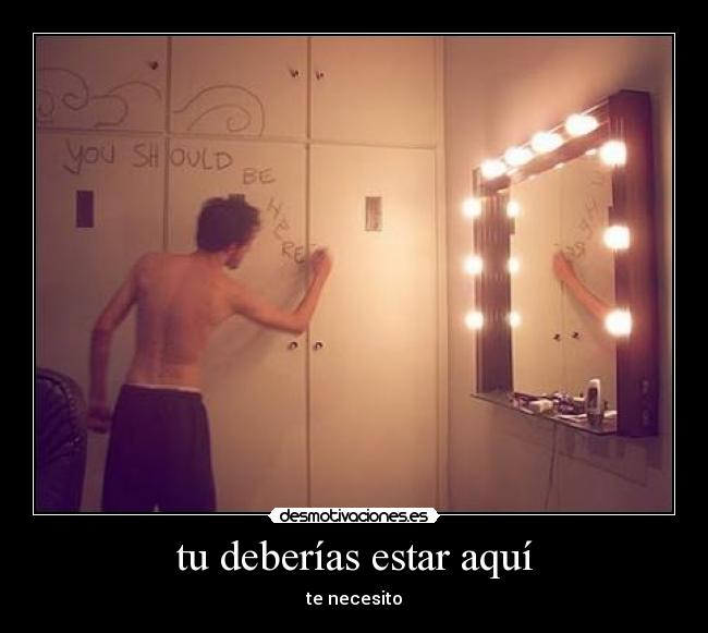 tu deberías estar aquí -