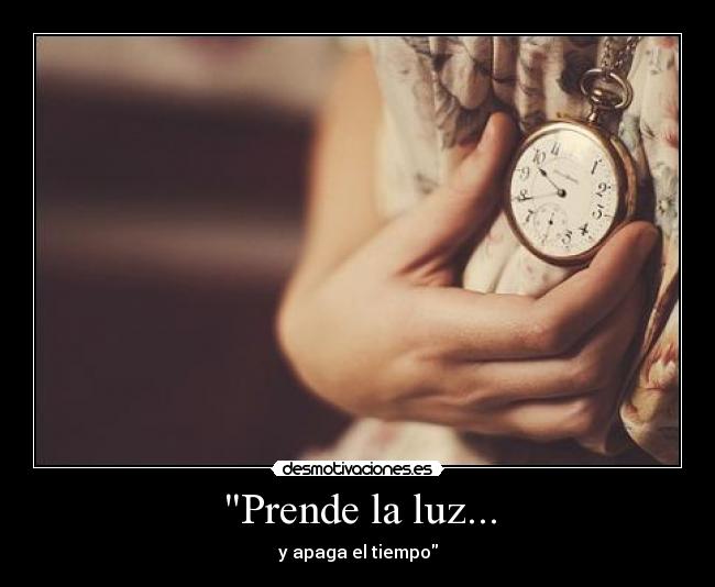 Prende la luz... - y apaga el tiempo