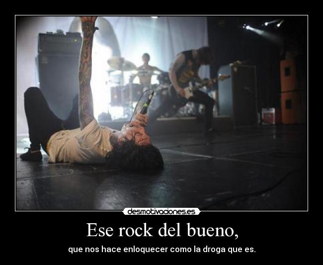Ese rock del bueno, -