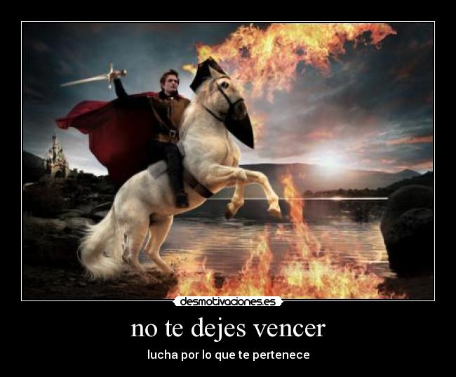 no te dejes vencer - lucha por lo que te pertenece