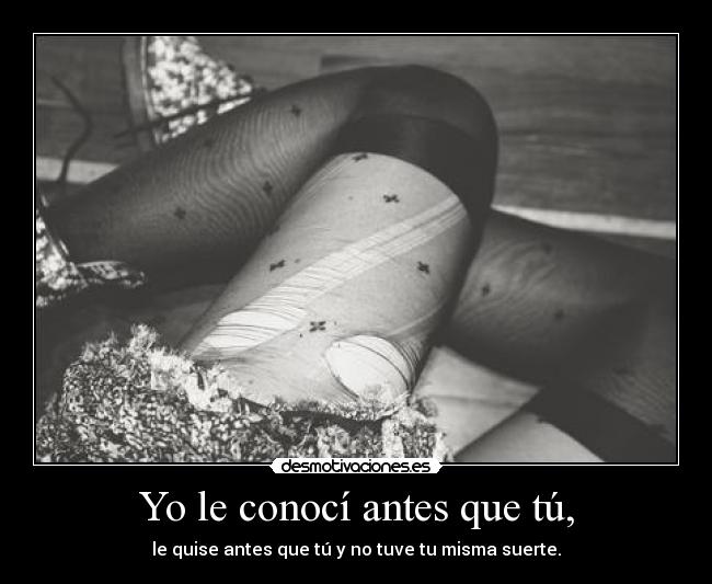 Yo le conocí antes que tú, - 