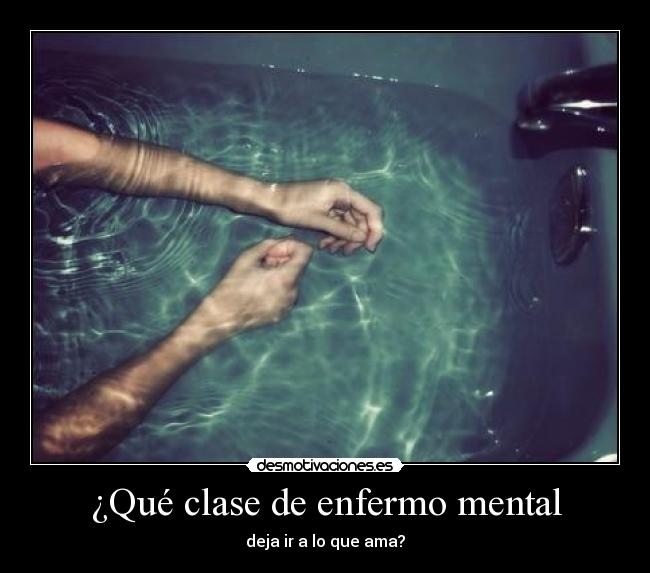 ¿Qué clase de enfermo mental -