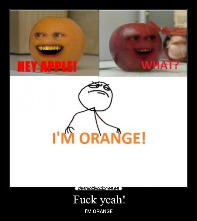 Fuck yeah! - IM ORANGE