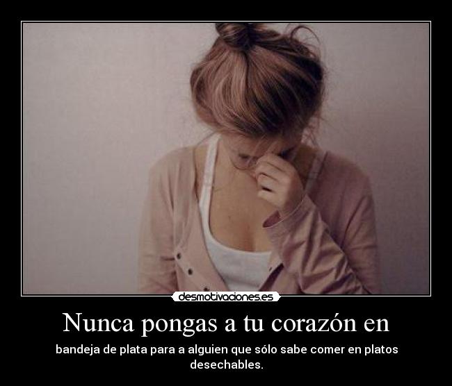 Nunca pongas a tu corazón en - 