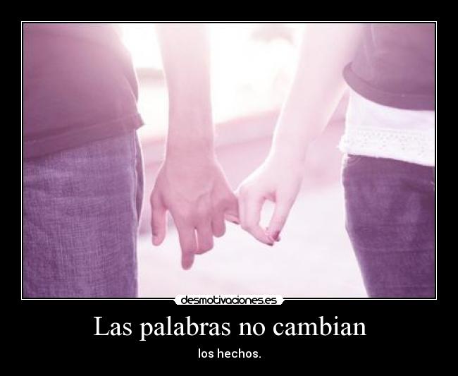 Las palabras no cambian - los hechos.