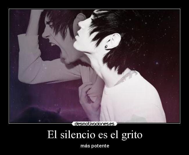 El silencio es el grito - más potente