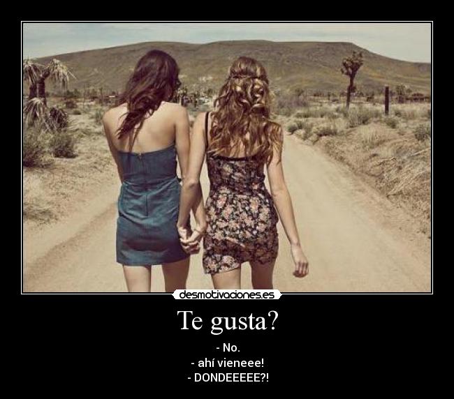 Te gusta? -
