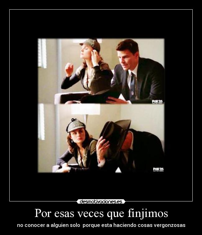 Por esas veces que finjimos - no conocer a alguien solo porque esta haciendo cosas vergonzosas