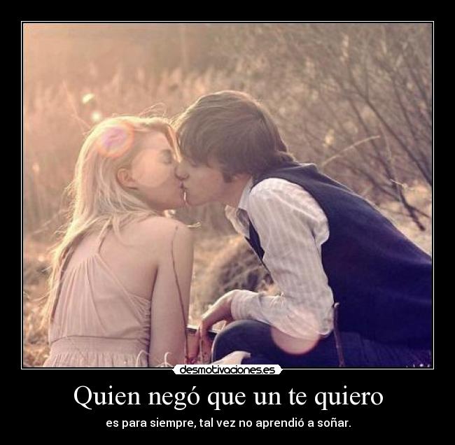 Quien negó que un te quiero -