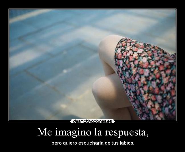 Me imagino la respuesta, - 