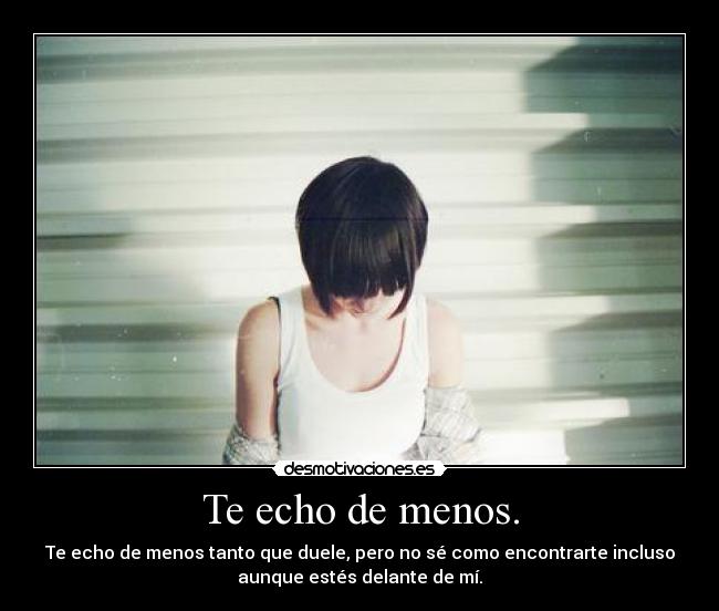 Te echo de menos. -
