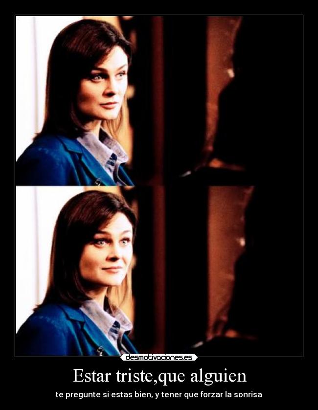 Estar triste,que alguien -