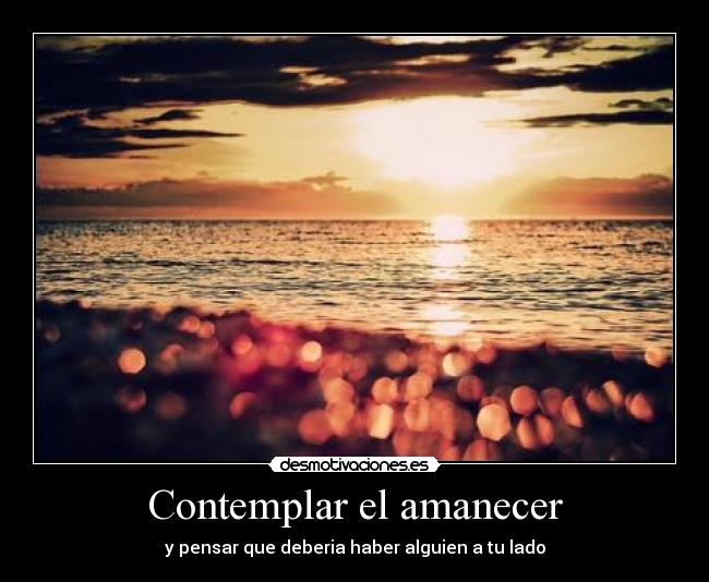 Contemplar el amanecer - y pensar que deberia haber alguien a tu lado