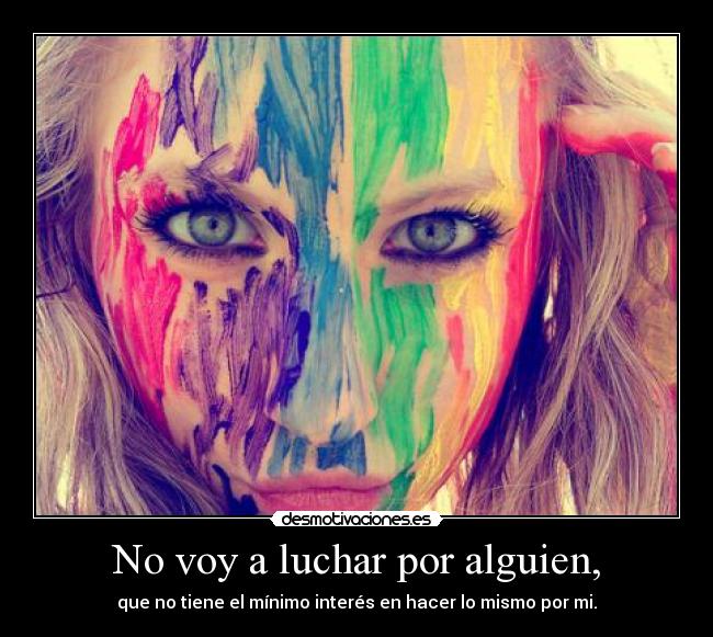 No voy a luchar por alguien, - 