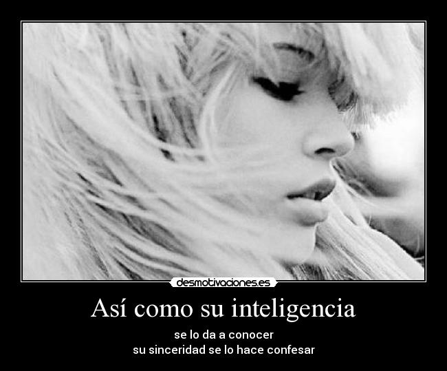 Así como su inteligencia -
