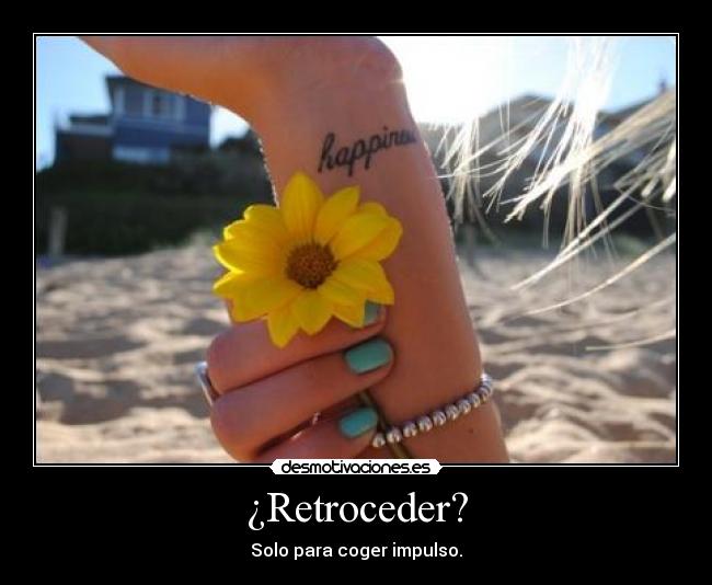 ¿Retroceder? - Solo para coger impulso.