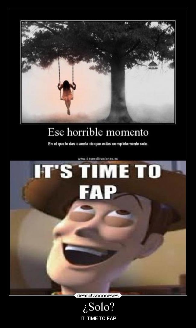 ¿Solo? - IT TIME TO FAP