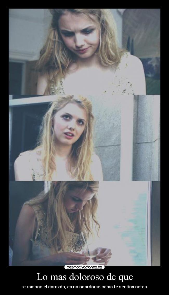 Lo mas doloroso de que -