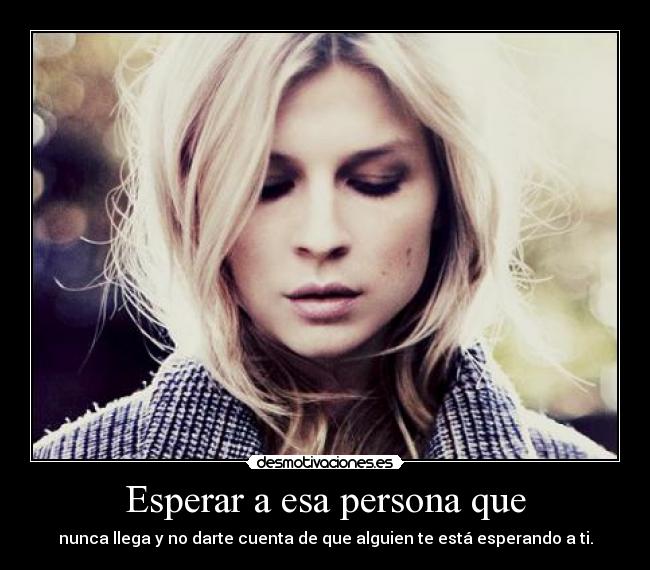 Esperar a esa persona que -