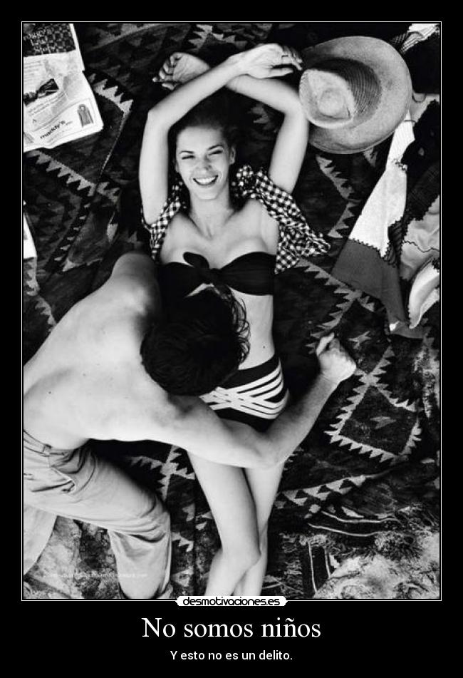 No somos niños - Y esto no es un delito.