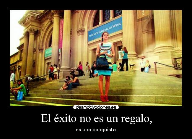 El éxito no es un regalo, -