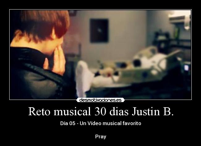 Reto musical 30 dias Justin B. - Día 05 - Un Vídeo musical favorito
Pray
