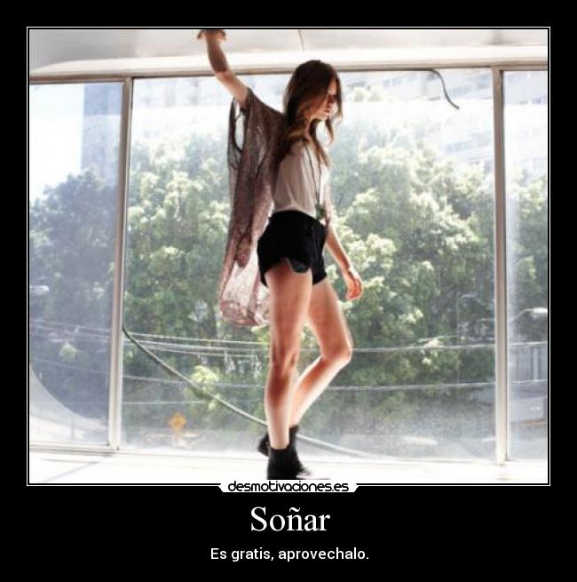 Soñar - Es gratis, aprovechalo.