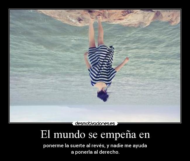 carteles mundo aaaaaaaala reves suerte mierda suertecita suertecilla mala desmotivaciones