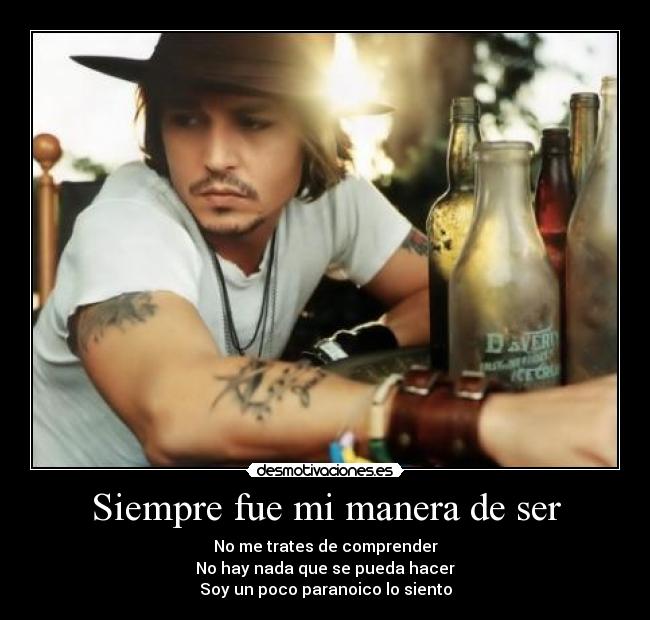 Siempre fue mi manera de ser - No me trates de comprender
No hay nada que se pueda hacer
Soy un poco paranoico lo siento